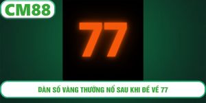 Dàn số vàng thường nổ sau khi đề về 77